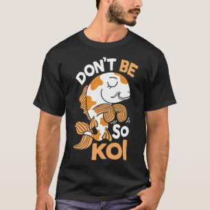 Var inte så Koi japansk karp Fish Nishikigoi Amur T Shirt