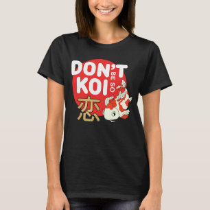 Var inte så Koi japansk karp Fish Nishikigoi Amur T Shirt