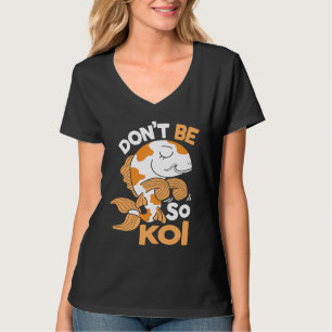 Var Inte Så Koi Japansk Karpfisk Nishikigoi Amur T Shirt
