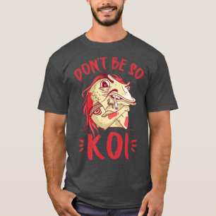 Var inte så Koi - Japanska Koi Pond Japan T Shirt