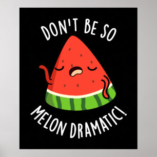 Var inte så melondramatisk Melon Pun Mörk BG Poster