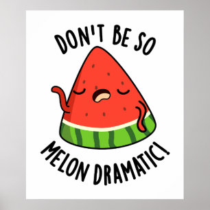 Var inte så melondramatisk Melon Pun Poster