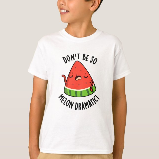Var inte så melondramatisk Melon Pun T Shirt (Framsida)