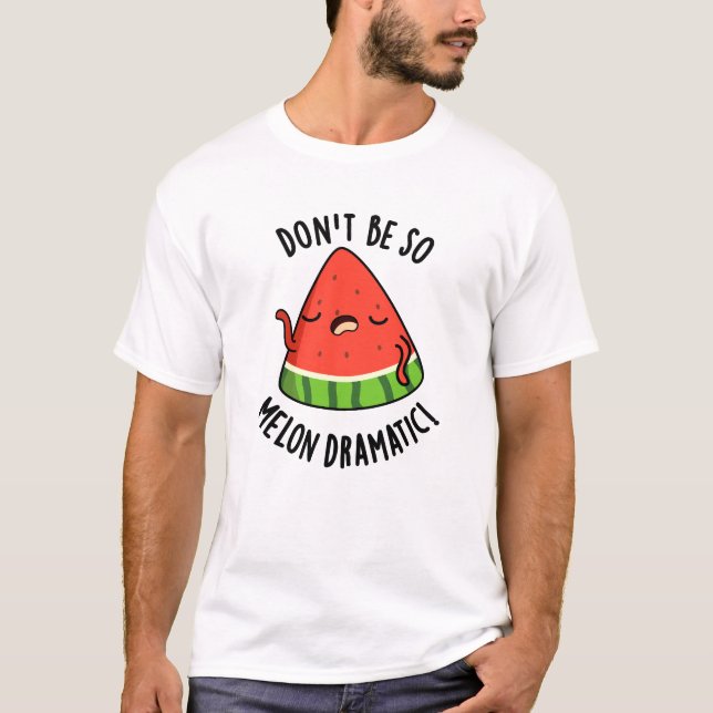 Var inte så melondramatisk Melon Pun T Shirt (Framsida)