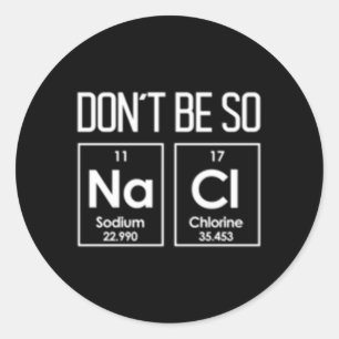 Var inte så Nacl Salty Chemistry Pun Runt Klistermärke