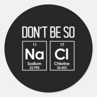 Var inte så Nacl Salty Chemistry Pun Runt Klistermärke