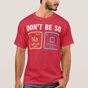 Var inte så Salty Chemistry Teacher Science Period T Shirt