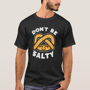 Var inte Salty Pretzel Cute Funny som säger mat Pu T Shirt