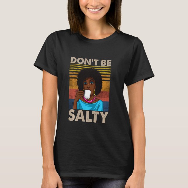 Var inte Salty Shirt för det afrikanska amerikansk T (Framsida)
