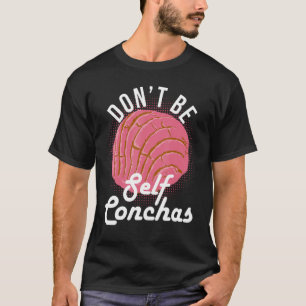 Var inte självständig Conchas Bread Humor T Shirt