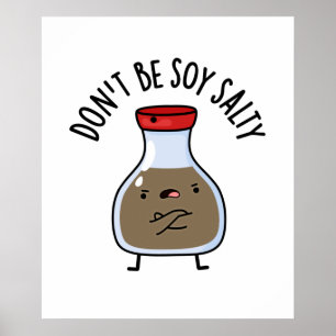Var inte soy Salty Cute Soy Sauce Pun Poster