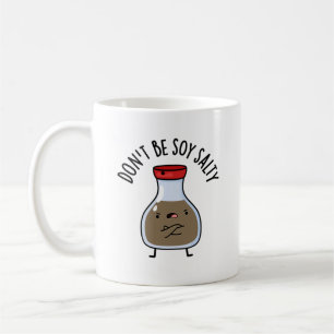 Var inte Soy Salty Funny Soy Sauce Pun Kaffemugg