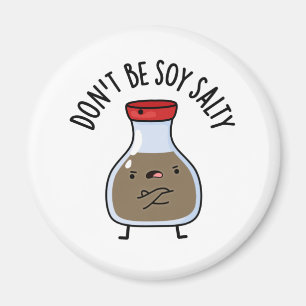 Var inte Soy Salty Funny Soy Sauce Pun Magnet