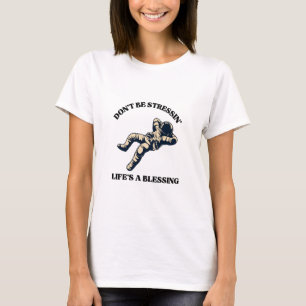 Var inte stressig, Livet är en välsignelse T Shirt