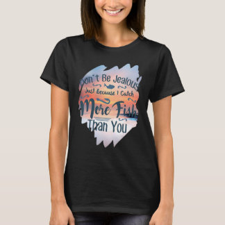 Var inte svartsjuk i fisket t shirt