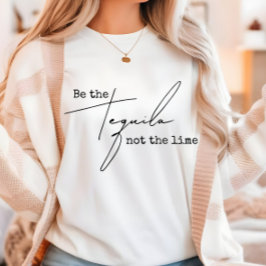 Var inte Tequila-kalken T Shirt
