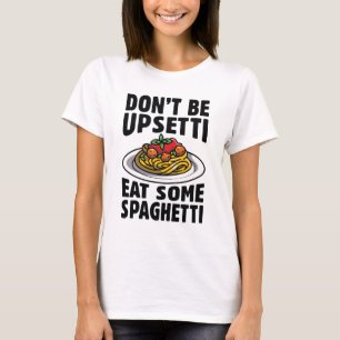 Var inte upprörande och ät lite spaghetti t shirt