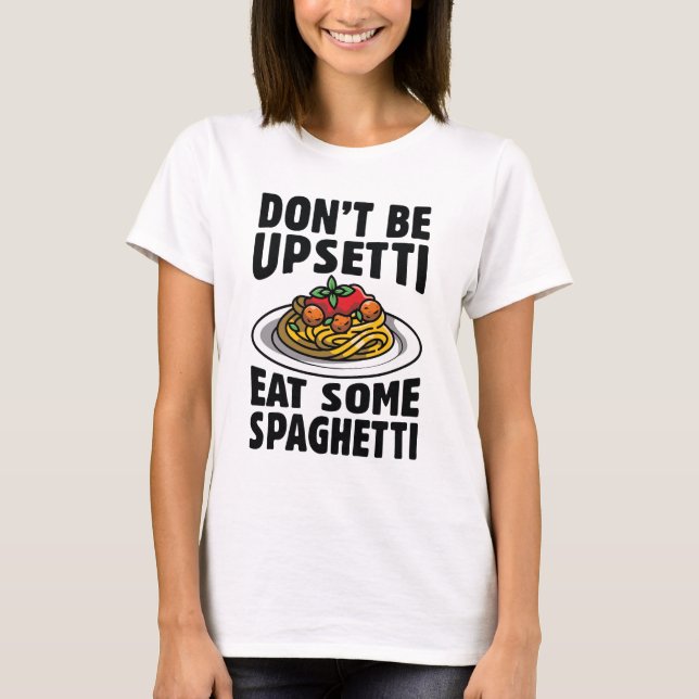 Var inte upprörande och ät lite spaghetti t shirt (Framsida)
