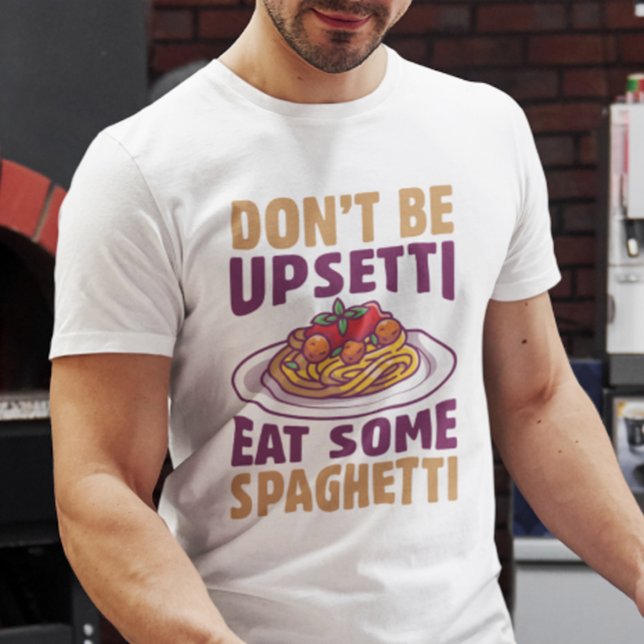 Var inte upprörande och ät lite spaghetti t shirt (Don't be upsetti eat some spaghetti t-shirt)
