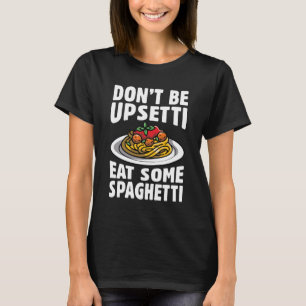 Var inte upprörande och ät lite spaghetti t shirt