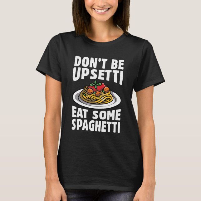 Var inte upprörande och ät lite spaghetti t shirt (Framsida)