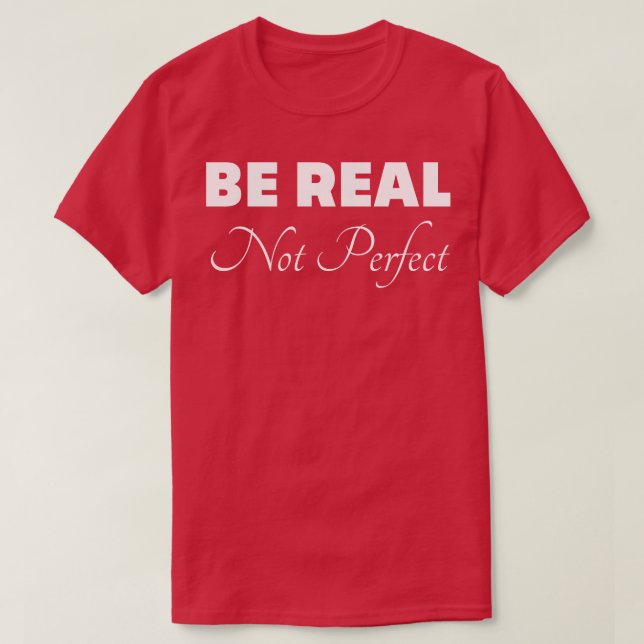 Var inte verklig Perfekt T Shirt (Design framsida)
