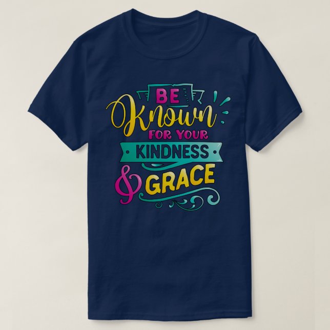 Var känd för din vänlighet Grace Inspirational Quo T Shirt (Design framsida)