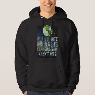 Vår klimatförändring är en förändring varför inte  hoodie