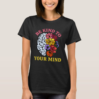 Var kung för ditt sinne för mental hälsa medvetenh t shirt