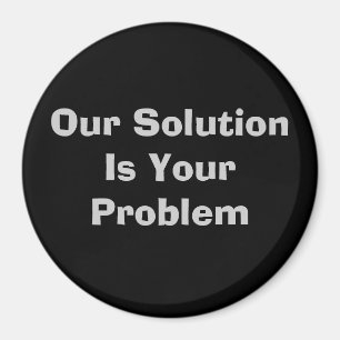 Vår lösning är ditt problem magnet