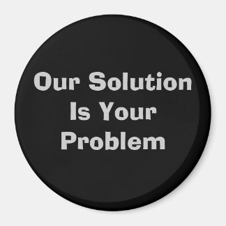 Vår lösning är ditt problem magnet