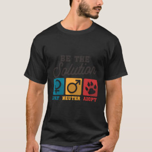 Var lösningen Say Neuter adoptera Djur älskare T Shirt