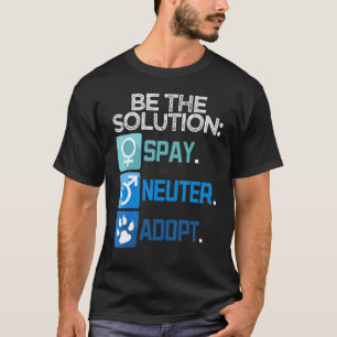 Var lösningen Say Neuter adoptera djur T Shirt