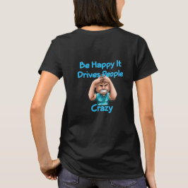 Var Lycklig det driver folk Crazy T-Shirt