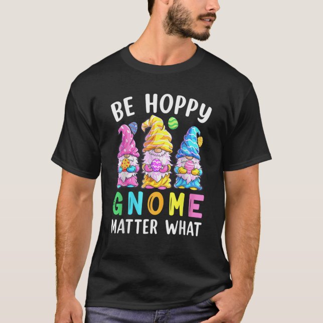 Var Lycklig Gnome Matter vad Vår Påsk Dag Bunny T Shirt (Framsida)