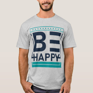 Var Lycklig,Motivering,Positiv,vänlighet T Shirt