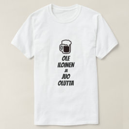 Var lycklig och drick öl på finska t shirt