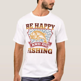 Var Lycklig och gå och fiska T Shirt
