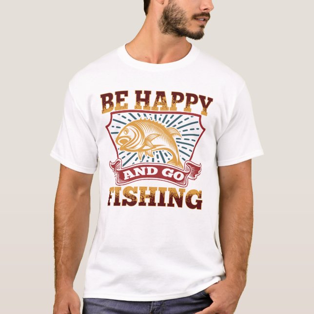 Var Lycklig och gå och fiska T Shirt (Framsida)