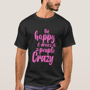 Var Lycklig som driver folk Crazy T Shirt