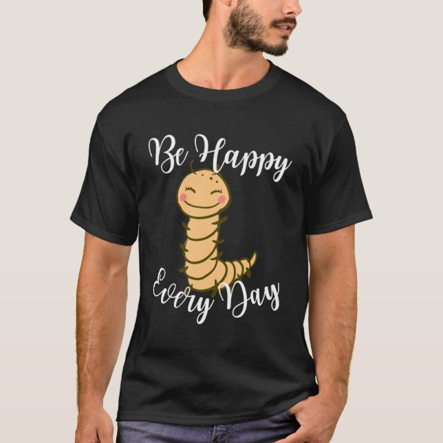 Var Lycklig varje dag Centipede Graphic Motivati T Shirt (Framsida)