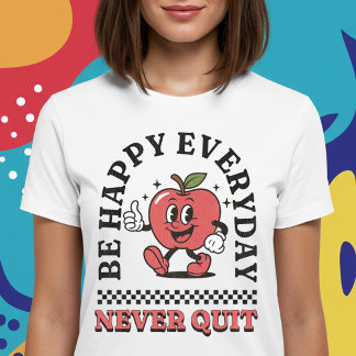 Var Lycklig varje dag och sluta aldrig T Shirt
