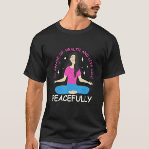 Var Medveten Om Hälsan Och Lev Livet Fredligt T Shirt