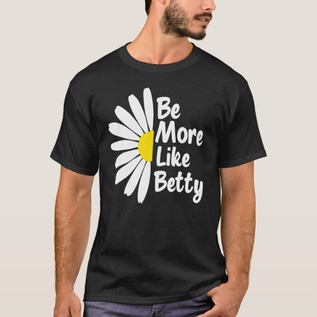 Var mer som Betty Inspirerande   Blomma T Shirt (Framsida)