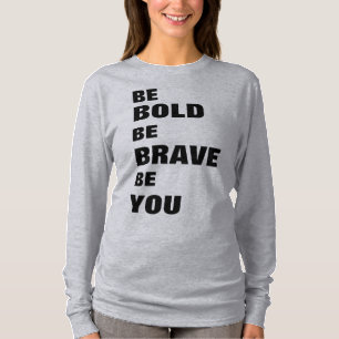 Var modig och Modig, oavsett om du är T Shirt