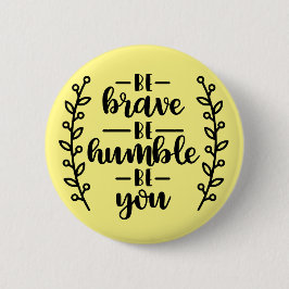 Var modig och var ödmjuk - knapp