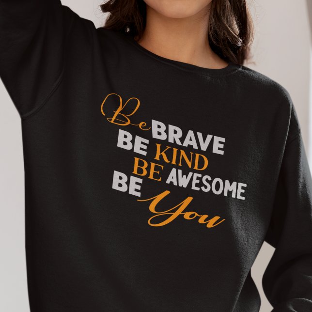 Var Modig och var snäll och var Fantastisk, var du T Shirt (Be Brave Be Kind Be Awesome Be You Sweatshirt)