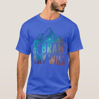 VAR MODIG STÅ VILD Vandring Camping Vildmark Natur T Shirt