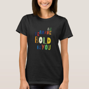 Var Modig, var djärv, om du är Motiv inspiration T Shirt