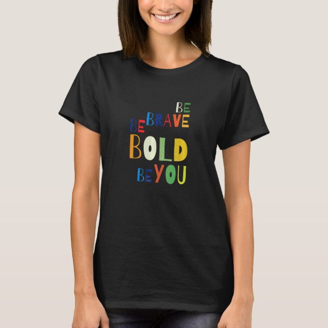 Var Modig, var djärv, om du är Motiv inspiration T Shirt (Framsida)